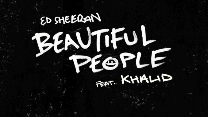 Ed Sheeran - Beautiful People (feat. Khalid)