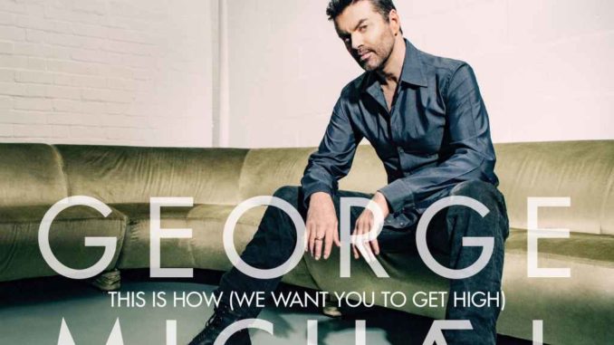 George Michael - This Is How (We Want You To Get High)