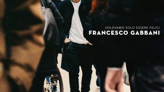 Francesco Gabbani - Volevamo Solo Essere Felici